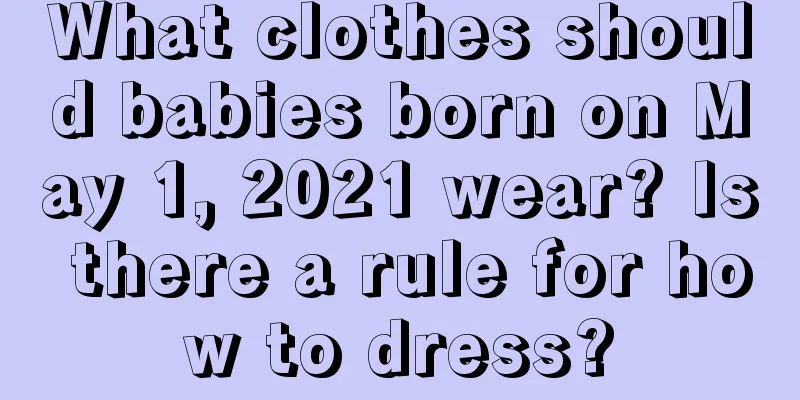 What clothes should babies born on May 1, 2021 wear? Is there a rule for how to dress?