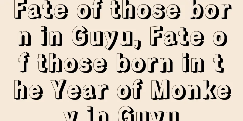 Fate of those born in Guyu, Fate of those born in the Year of Monkey in Guyu