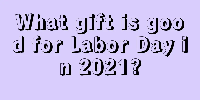 What gift is good for Labor Day in 2021?