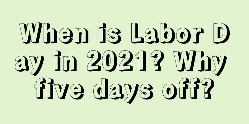 When is Labor Day in 2021? Why five days off?