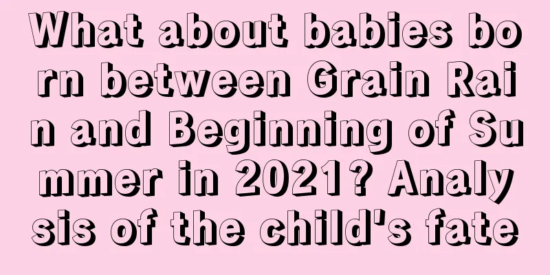What about babies born between Grain Rain and Beginning of Summer in 2021? Analysis of the child's fate