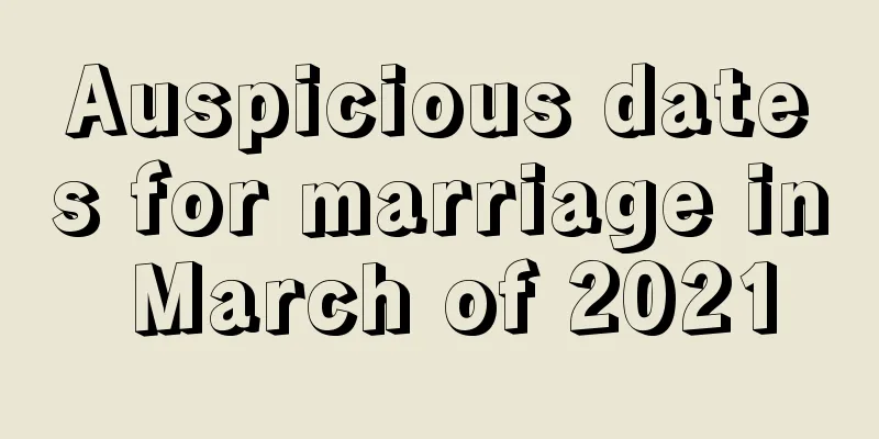 Auspicious dates for marriage in March of 2021