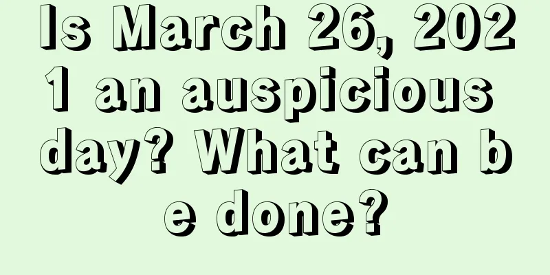 Is March 26, 2021 an auspicious day? What can be done?
