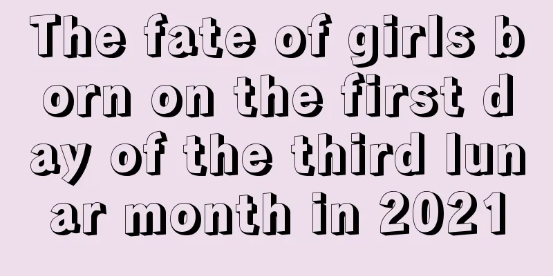 The fate of girls born on the first day of the third lunar month in 2021