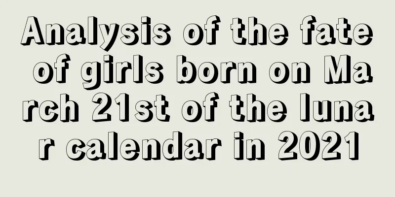 Analysis of the fate of girls born on March 21st of the lunar calendar in 2021