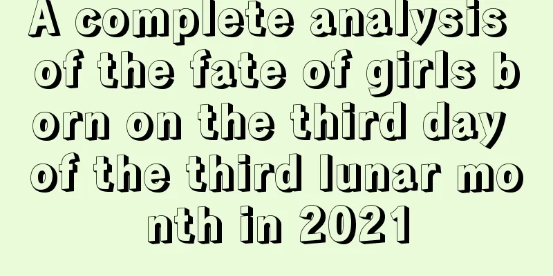 A complete analysis of the fate of girls born on the third day of the third lunar month in 2021