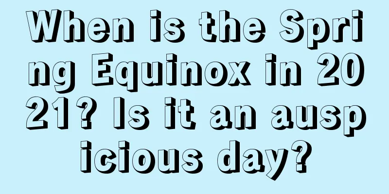 When is the Spring Equinox in 2021? Is it an auspicious day?
