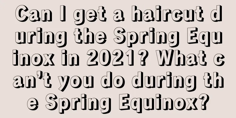 Can I get a haircut during the Spring Equinox in 2021? What can’t you do during the Spring Equinox?