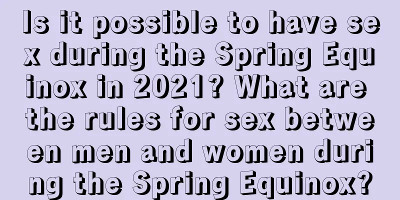 Is it possible to have sex during the Spring Equinox in 2021? What are the rules for sex between men and women during the Spring Equinox?