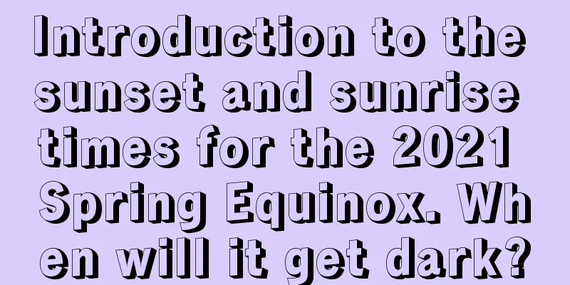 Introduction to the sunset and sunrise times for the 2021 Spring Equinox. When will it get dark?