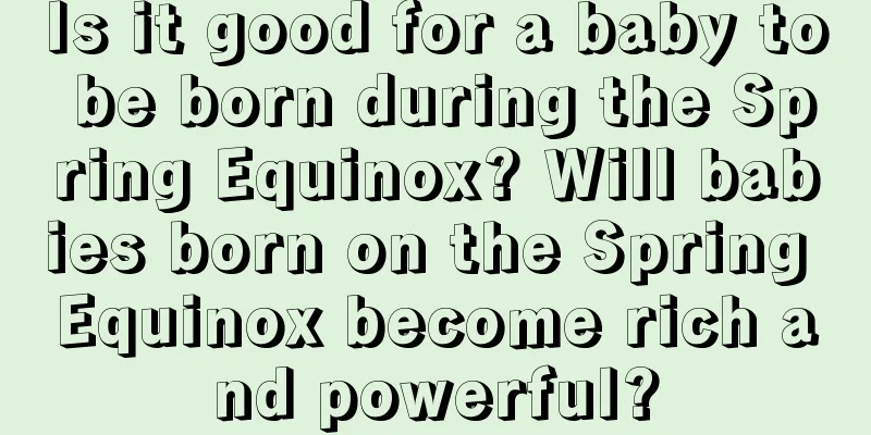 Is it good for a baby to be born during the Spring Equinox? Will babies born on the Spring Equinox become rich and powerful?