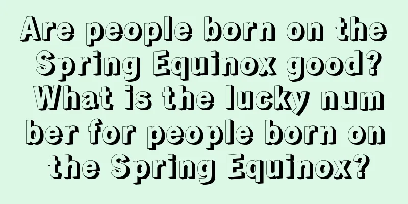 Are people born on the Spring Equinox good? What is the lucky number for people born on the Spring Equinox?