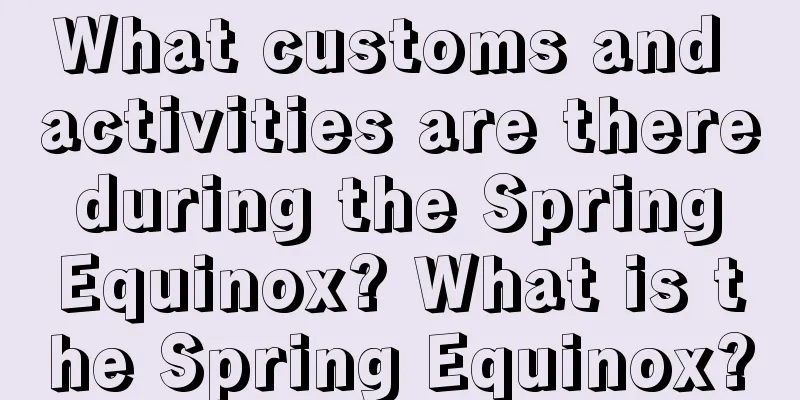 What customs and activities are there during the Spring Equinox? What is the Spring Equinox?