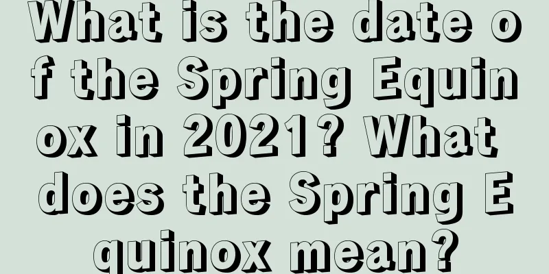 What is the date of the Spring Equinox in 2021? What does the Spring Equinox mean?