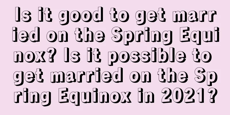 Is it good to get married on the Spring Equinox? Is it possible to get married on the Spring Equinox in 2021?