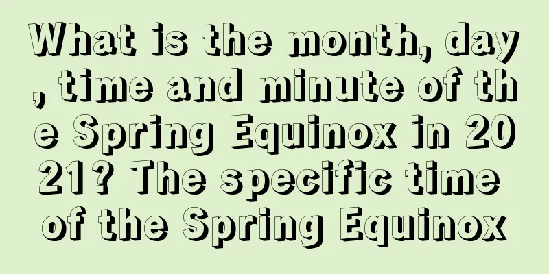 What is the month, day, time and minute of the Spring Equinox in 2021? The specific time of the Spring Equinox
