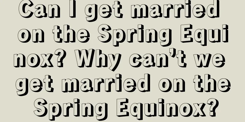 Can I get married on the Spring Equinox? Why can’t we get married on the Spring Equinox?