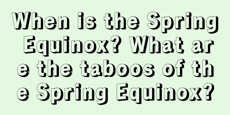 When is the Spring Equinox? What are the taboos of the Spring Equinox?