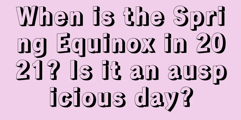 When is the Spring Equinox in 2021? Is it an auspicious day?