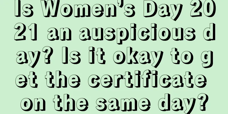 Is Women’s Day 2021 an auspicious day? Is it okay to get the certificate on the same day?