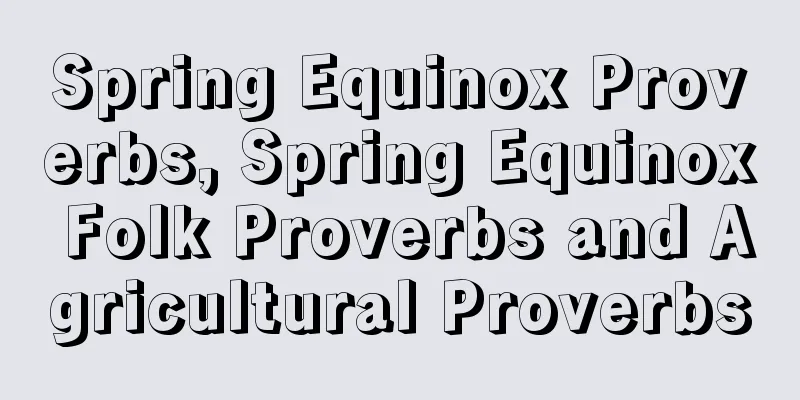 Spring Equinox Proverbs, Spring Equinox Folk Proverbs and Agricultural Proverbs