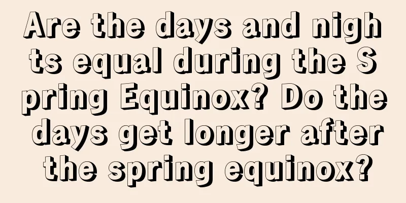 Are the days and nights equal during the Spring Equinox? Do the days get longer after the spring equinox?