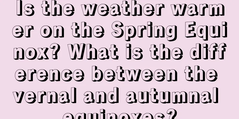 Is the weather warmer on the Spring Equinox? What is the difference between the vernal and autumnal equinoxes?