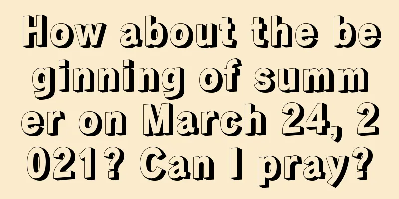 How about the beginning of summer on March 24, 2021? Can I pray?