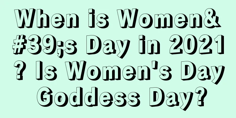 When is Women's Day in 2021? Is Women's Day Goddess Day?