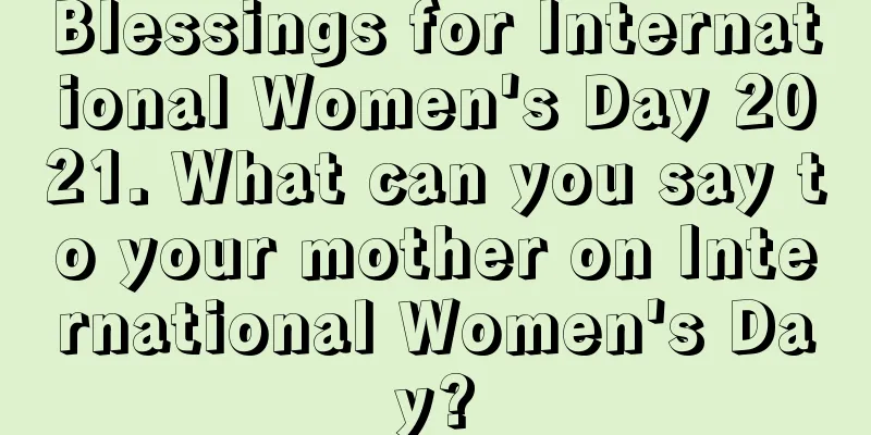 Blessings for International Women's Day 2021. What can you say to your mother on International Women's Day?