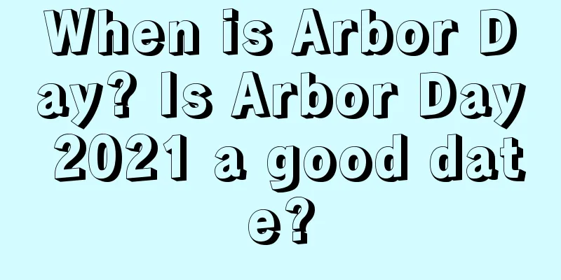 When is Arbor Day? Is Arbor Day 2021 a good date?