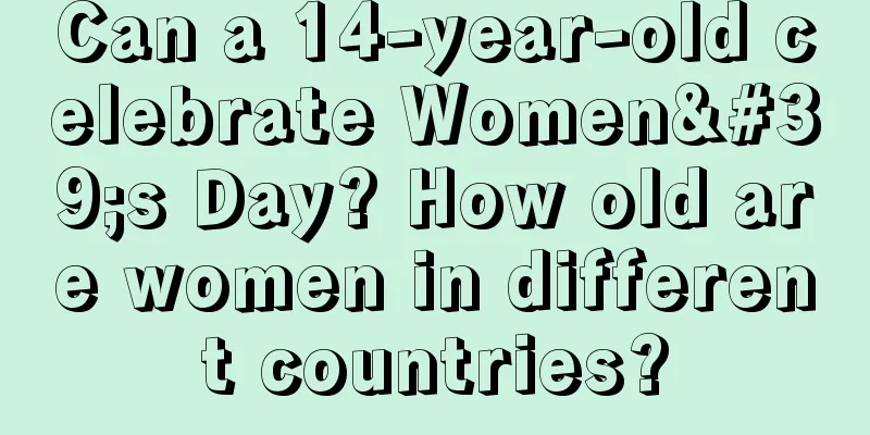 Can a 14-year-old celebrate Women's Day? How old are women in different countries?
