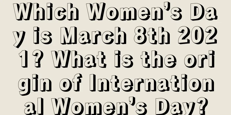 Which Women’s Day is March 8th 2021? What is the origin of International Women’s Day?