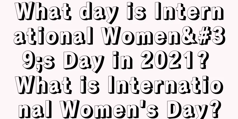 What day is International Women's Day in 2021? What is International Women's Day?