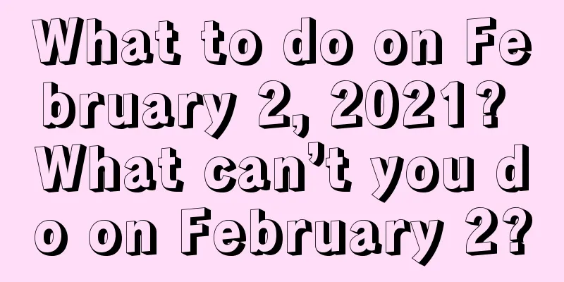What to do on February 2, 2021? What can’t you do on February 2?