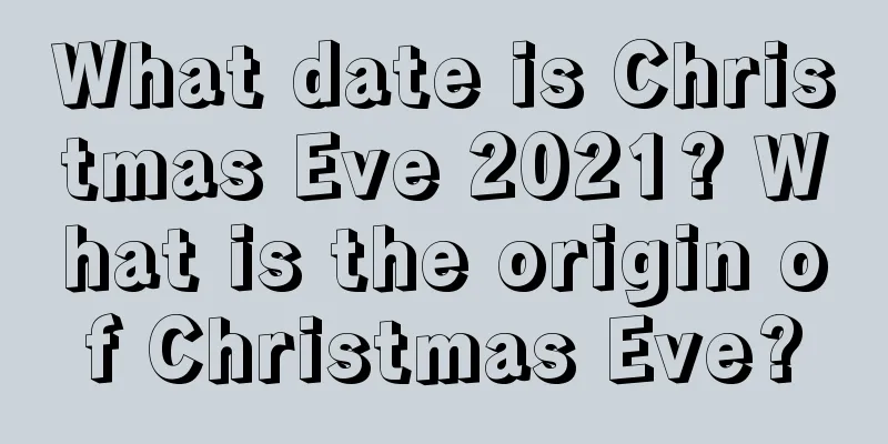 What date is Christmas Eve 2021? What is the origin of Christmas Eve?