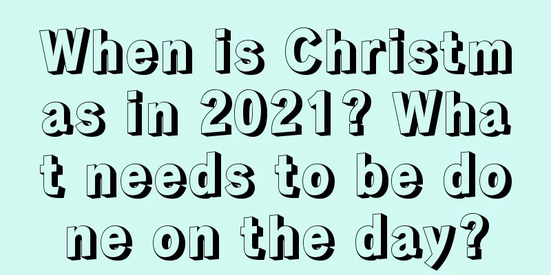 When is Christmas in 2021? What needs to be done on the day?