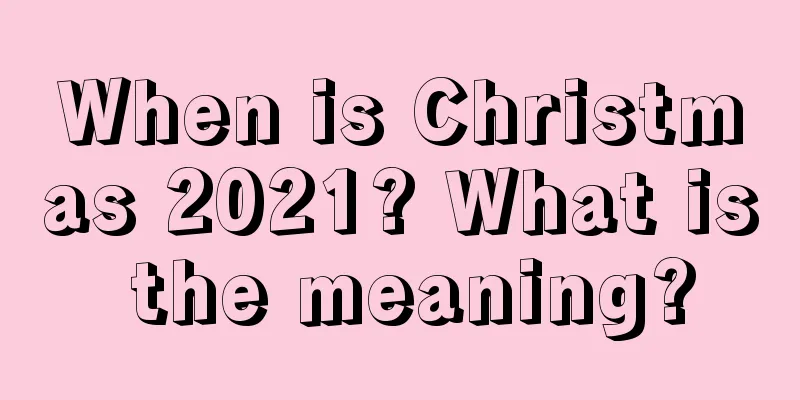 When is Christmas 2021? What is the meaning?