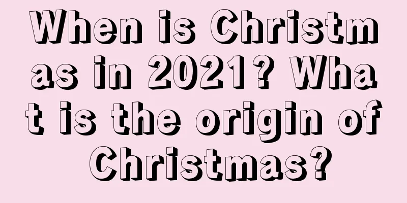 When is Christmas in 2021? What is the origin of Christmas?