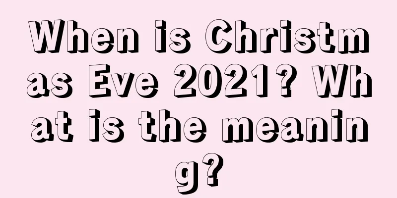 When is Christmas Eve 2021? What is the meaning?