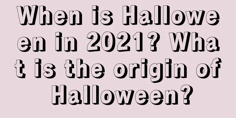 When is Halloween in 2021? What is the origin of Halloween?
