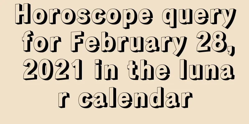 Horoscope query for February 28, 2021 in the lunar calendar