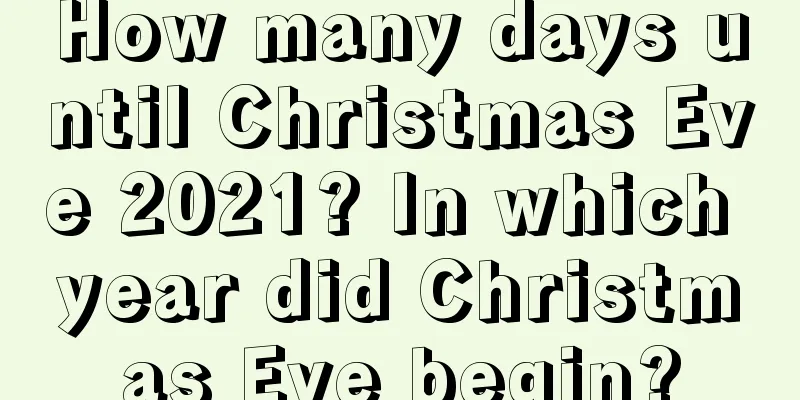How many days until Christmas Eve 2021? In which year did Christmas Eve begin?