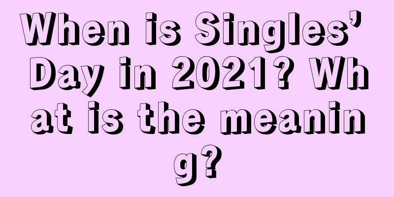 When is Singles’ Day in 2021? What is the meaning?