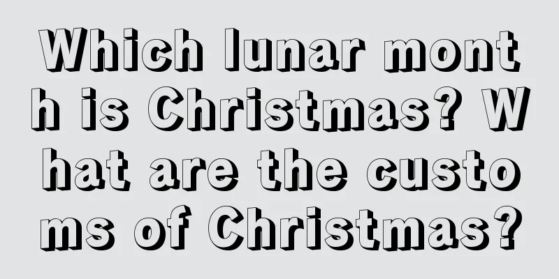 Which lunar month is Christmas? What are the customs of Christmas?