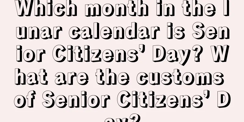 Which month in the lunar calendar is Senior Citizens’ Day? What are the customs of Senior Citizens’ Day?