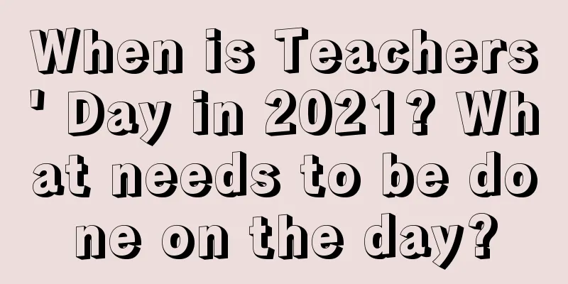When is Teachers' Day in 2021? What needs to be done on the day?