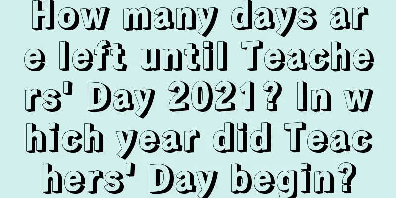 How many days are left until Teachers' Day 2021? In which year did Teachers' Day begin?