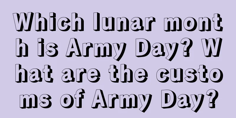 Which lunar month is Army Day? What are the customs of Army Day?