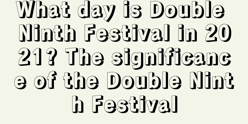 What day is Double Ninth Festival in 2021? The significance of the Double Ninth Festival